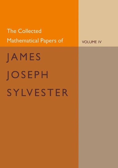 James Joseph Sylvester, H. F. Baker - The Collected Mathematical Papers of James Joseph Sylvester: Volume 4, 1882-1897, Häftad