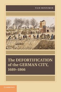 bokomslag The Defortification of the German City, 1689-1866