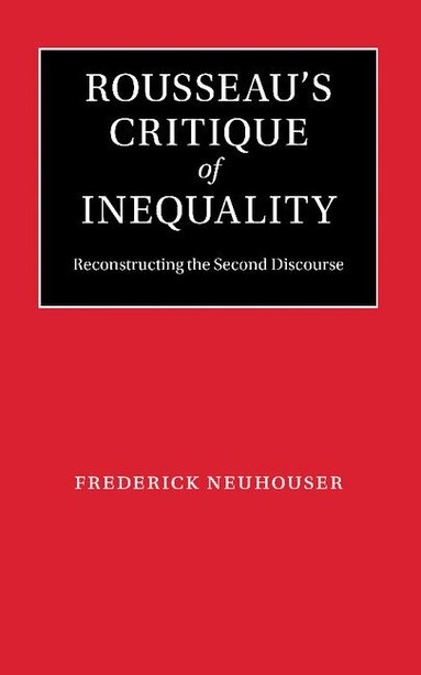 Frederick Neuhouser - Rousseau's Critique of Inequality, Häftad