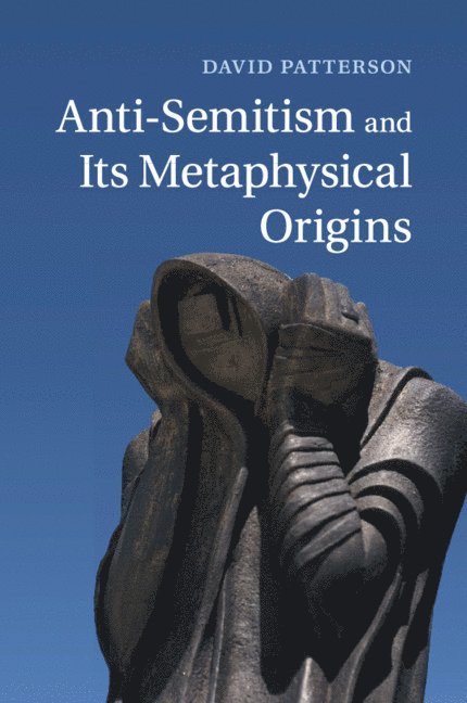 David Patterson, Dallas) Patterson, David (University of Texas - Anti-Semitism and its Metaphysical Origins, Häftad