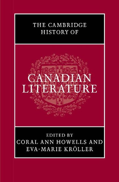 Coral Ann Howells, Eva-Marie Kröller - The Cambridge History of Canadian Literature, Häftad