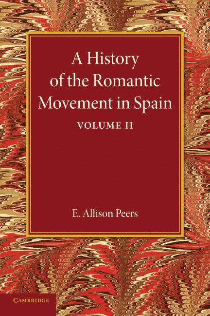 A History of the Romantic Movement in Spain: Volume 2 1