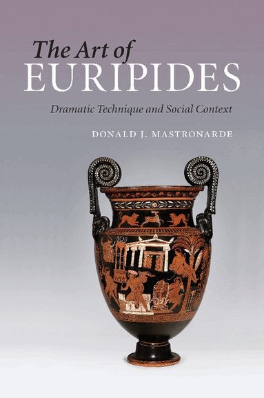 Donald J. Mastronarde - The Art of Euripides, Häftad