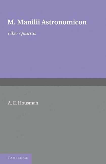 M. Manilius, A. E. Housman - Astronomicon: Volume 4, Liber Quartus, Häftad