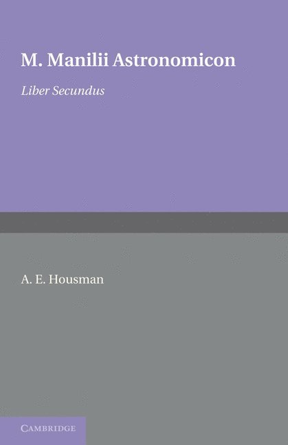 M. Manilius, A. E. Housman - Astronomicon: Volume 2, Liber Secundus, Häftad