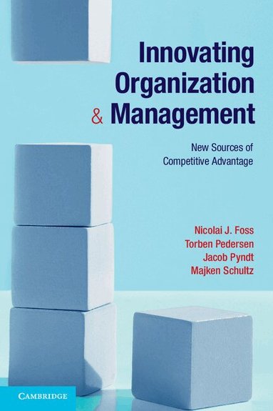 Nicolai J. Foss, Torben Pedersen, Jacob Pyndt, Majken Schultz - Innovating Organization and Management, Häftad