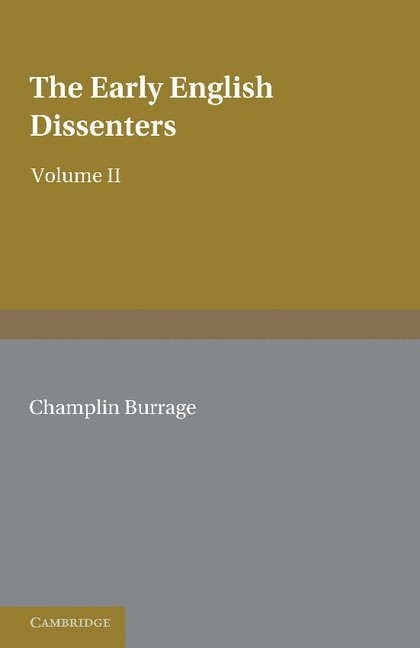 The Early English Dissenters (1550-1641): Volume 2, Illustrative Documents 1