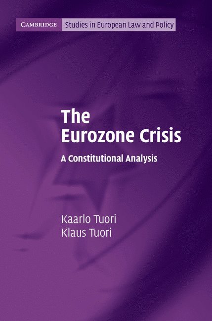 Kaarlo (University of Helsinki) Tuori, Klaus (University of Helsinki) Tuori, Kaarlo Tuori, Klaus Tuori - The Eurozone Crisis, Häftad