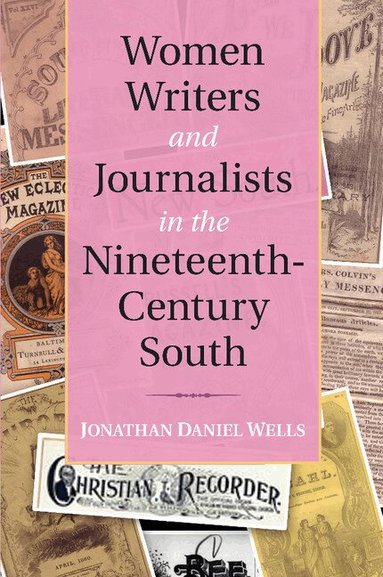 Jonathan Daniel Wells - Women Writers and Journalists in the Nineteenth-Century South, Häftad