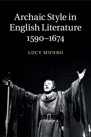 Lucy Munro - Archaic Style in English Literature, 1590-1674, Häftad