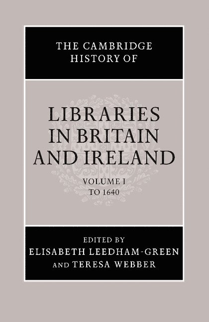 The Cambridge History of Libraries in Britain and Ireland 1