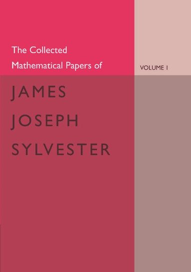 James Joseph Sylvester, H. F. Baker - The Collected Mathematical Papers of James Joseph Sylvester: Volume 1, 1837-1853, Häftad