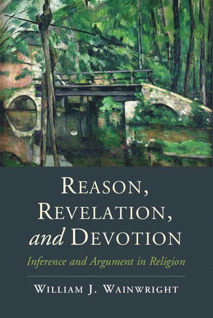 Milwaukee) Wainwright, William J. (University of Wisconsin, William J. Wainwright - Reason, Revelation, and Devotion, Häftad