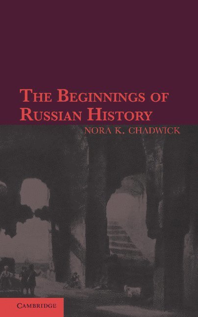 Nora K. Chadwick - The Beginnings of Russian History, Häftad