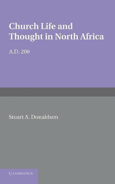 Stuart A. Donaldson, Stuart Alexander Donaldson - Church Life and Thought in North Africa AD 200, Häftad