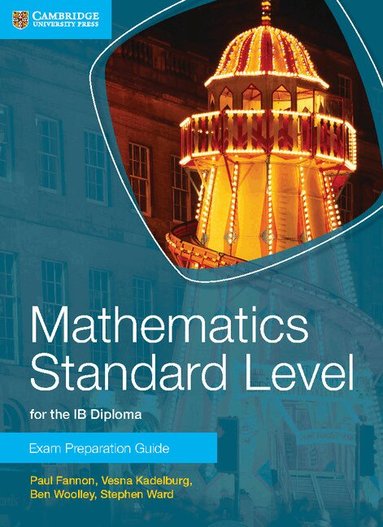 Paul Fannon, Vesna Kadelburg, Ben Woolley, Stephen Ward - Mathematics Standard Level for the IB Diploma Exam Preparation Guide, Häftad