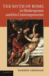bokomslag The Myth of Rome in Shakespeare and his Contemporaries