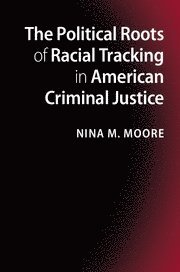 bokomslag Political Roots of Racial Tracking in American Criminal Justice