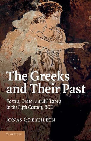 Jonas Grethlein - The Greeks and their Past, Häftad
