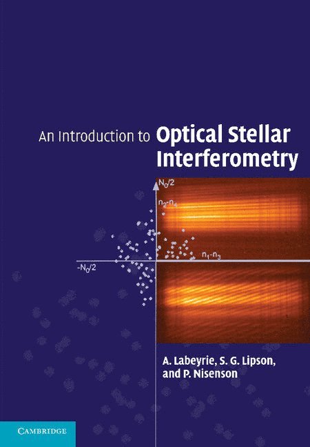 A. Labeyrie, S. G. Lipson, P. Nisenson, A. (Observatoire de la Cote d'Azur) Labeyrie, Haifa) Lipson, S. G. (Technion - Israel Institute of Technology, Massachusetts) Nisenson, P. (Smithsonian Astrophysical Observatory, Cambridge - An Introduction to Optical Stellar Interferometry, Häftad
