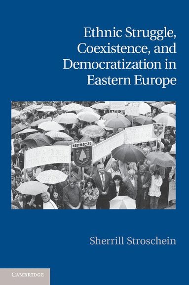 Sherrill Stroschein - Ethnic Struggle, Coexistence, and Democratization in Eastern Europe, Häftad