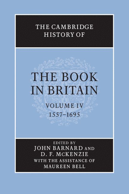 The Cambridge History of the Book in Britain: Volume 4, 1557-1695 1