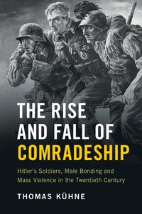 bokomslag The Rise and Fall of Comradeship