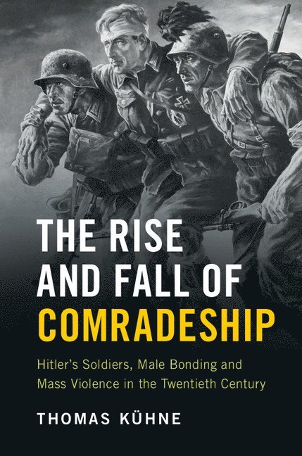 Thomas Kühne, Massachusetts) Kuhne, Thomas (Clark University - Rise and Fall of Comradeship, Häftad