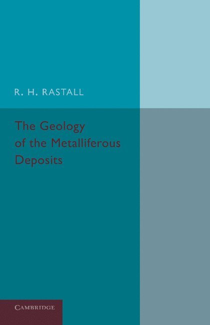 R. H. Rastall - The Geology of the Metalliferous Deposits, Häftad