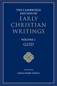 bokomslag The Cambridge Edition of Early Christian Writings: Volume 1, God