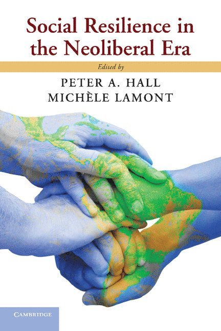 Massachusetts) Hall, Peter A. (Harvard University, Massachusetts) Lamont, Michele (Harvard University, Peter A. Hall, Michele Lamont, Mich Le Lamont - Social Resilience in the Neoliberal Era, Häftad