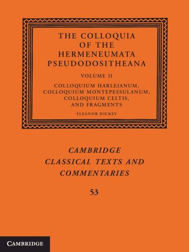 Eleanor Dickey - The Colloquia of the Hermeneumata Pseudodositheana: Volume 2, Colloquium Harleianum, Colloquium Montepessulanum, Colloquium Celtis, and Fragments, Häftad