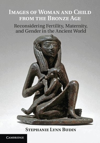 Stephanie Lynn Budin - Images of Woman and Child from the Bronze Age, Häftad