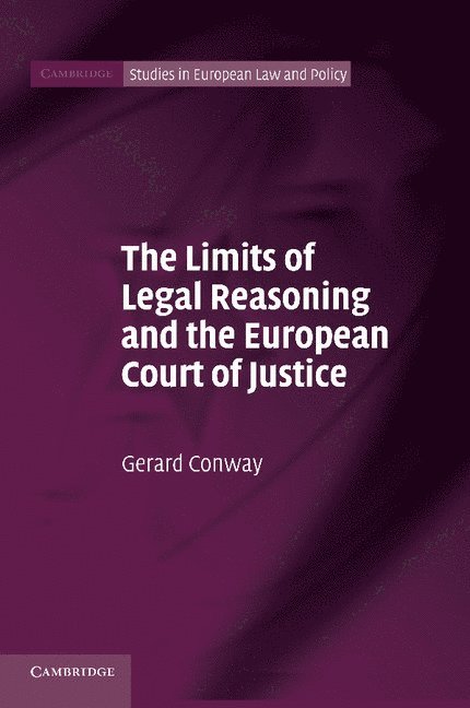 The Limits of Legal Reasoning and the European Court of Justice 1
