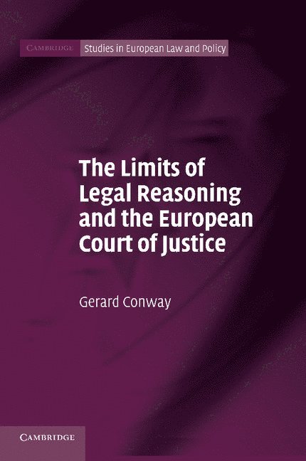 Gerard (Brunel University) Conway, Gerard Conway - The Limits of Legal Reasoning and the European Court of Justice, Häftad