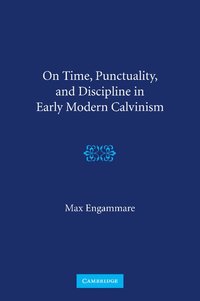 bokomslag On Time, Punctuality, and Discipline in Early Modern Calvinism