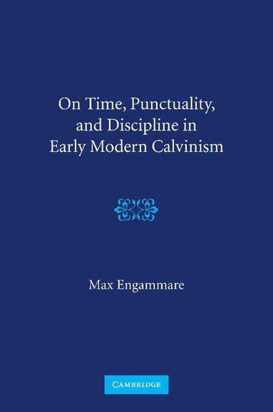 bokomslag On Time, Punctuality, and Discipline in Early Modern Calvinism