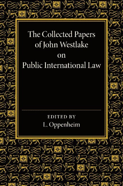 The Collected Papers of John Westlake on Public International Law 1