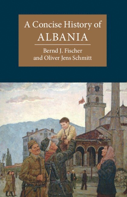 Bernd J. Fischer, Oliver Jens Schmitt, Austria) Schmitt, Oliver Jens (Universitat Wien - Concise History of Albania, Häftad