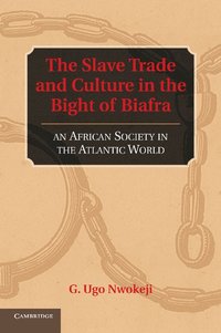 bokomslag The Slave Trade and Culture in the Bight of Biafra: An African Society in the Atlantic World