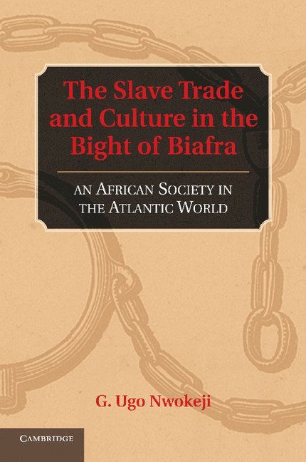 G. Ugo Nwokeji, Berkeley) Nwokeji, G. Ugo (University of California - The Slave Trade and Culture in the Bight of Biafra, Häftad