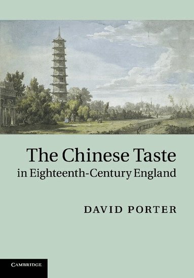 David Porter - The Chinese Taste in Eighteenth-Century England, Häftad