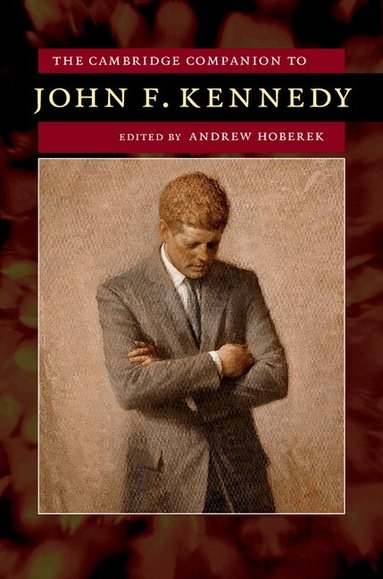 Andrew Hoberek - The Cambridge Companion to John F. Kennedy, Häftad