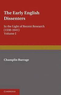 bokomslag The Early English Dissenters (1550-1641): Volume 1, History and Criticism
