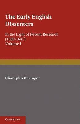 bokomslag The Early English Dissenters (1550-1641): Volume 1, History and Criticism