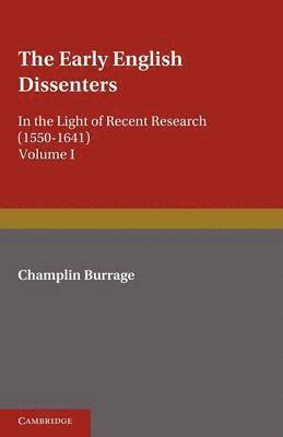 Early English Dissenters (1550–1641): Volume 1, History and Criticism