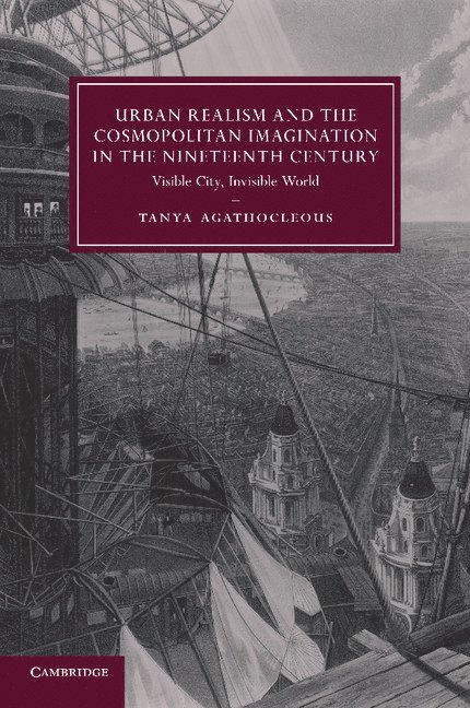Tanya Agathocleous, City University of New York) Agathocleous, Tanya (Hunter College, Dr Agathocleous, Tanya - Urban Realism and the Cosmopolitan Imagination in the Nineteenth Century, Häftad