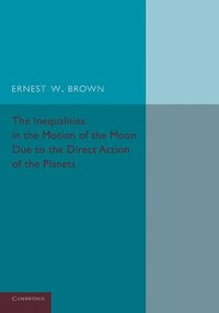 bokomslag The Inequalities in the Motion of the Moon Due to the Direct Action of the Planets