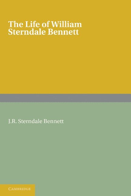 The Life of William Sterndale Bennett 1