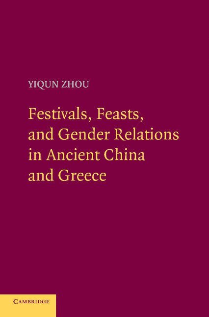 Festivals, Feasts, and Gender Relations in Ancient China and Greece 1